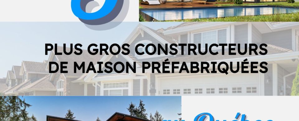 5 plus gros constructeurs de maison au quebec